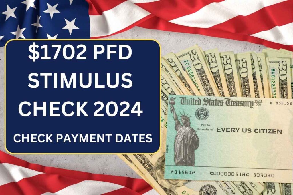 $1702 PFD Stimulus Check 2024, Check Amount, Eligibility & Payment Dates