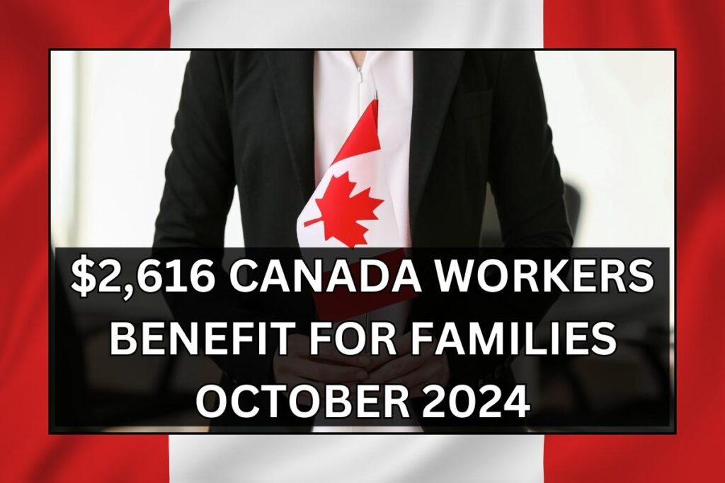 $2,616 Canada Workers Benefit for Families October 2024