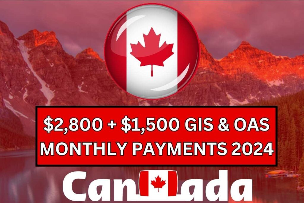 $2,800 + $1,500 GIS & OAS Monthly Payments 2024