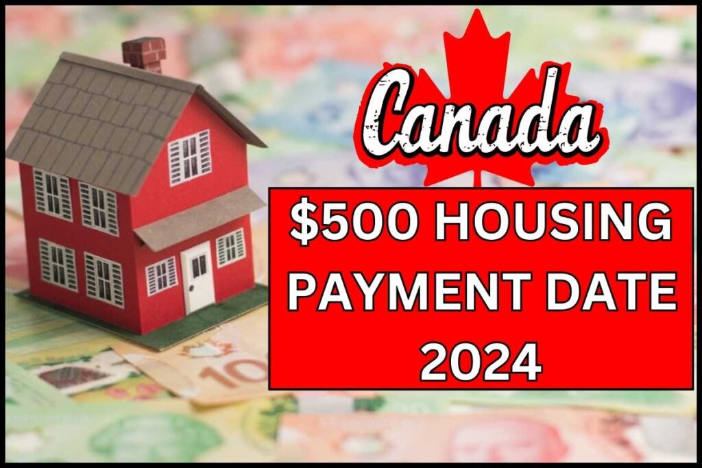 $500 Canada Housing Payment Date 2024