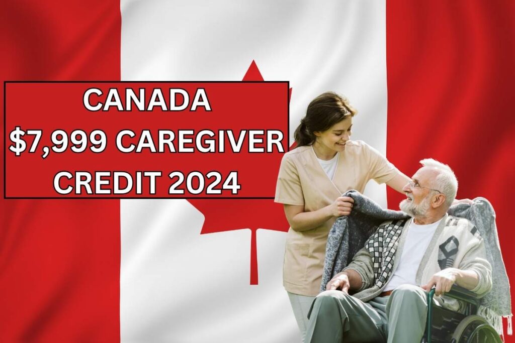 $7,999 Canada Caregiver Credit 2024