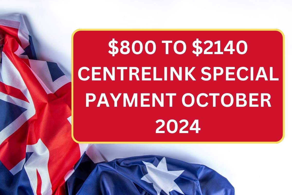 $800 To $2140 Centrelink Special Payment October 2024