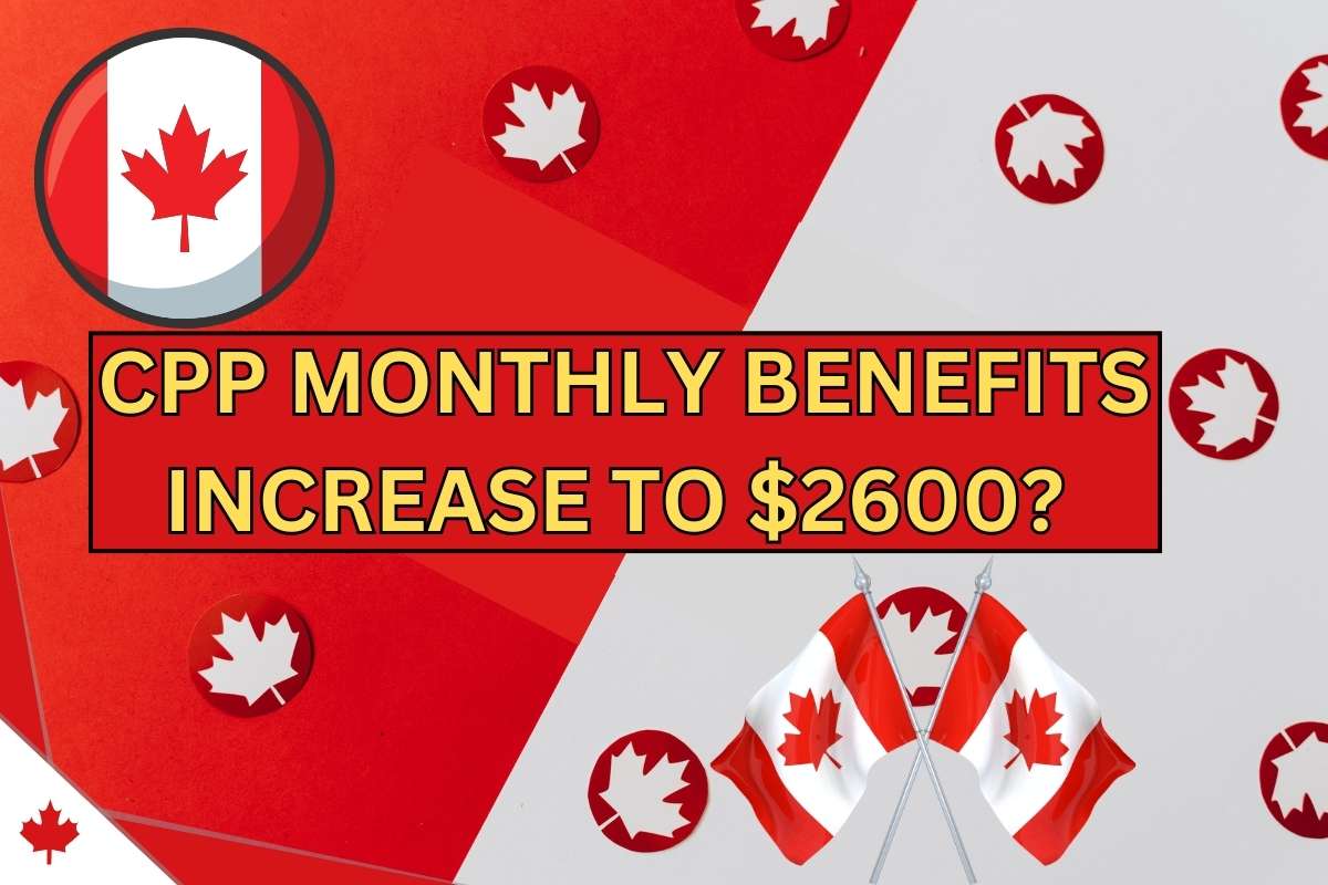 CPP Monthly Benefits Increase to $2600 