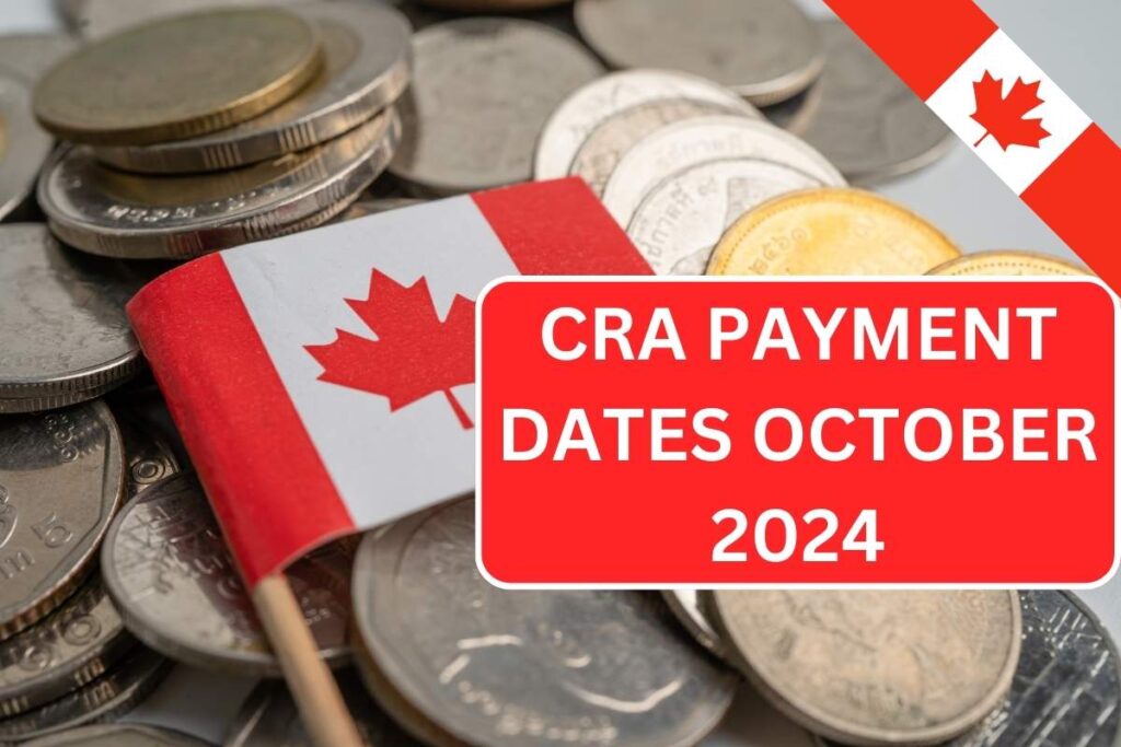 CRA Payment Dates October 2024 - GST & HST, CPP, OAS CAIP Amount, Eligibility