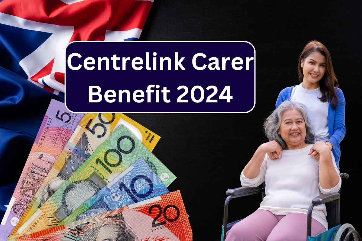 Centrelink Carer Benefit 2024, Check Amount & Eligibility Criteria