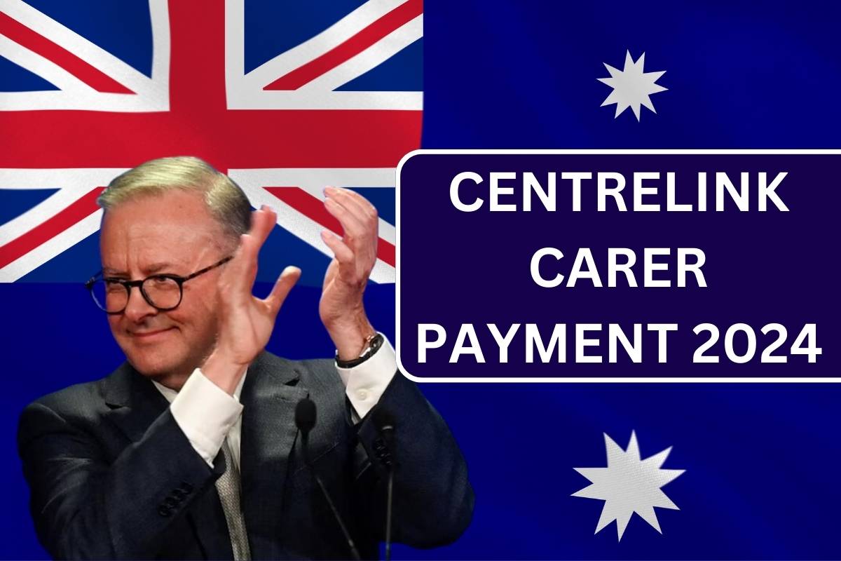 Centrelink Carer Payment 2024, Check Eligibility & Payment Dates