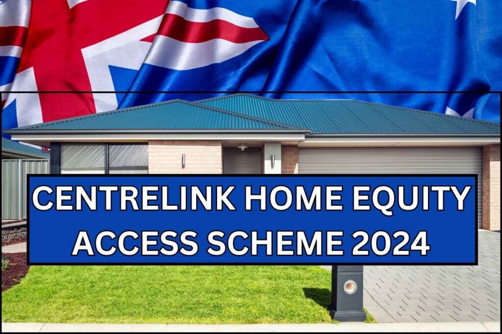 Centrelink Home Equity Access Scheme 2024