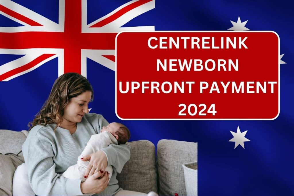 Centrelink Newborn Upfront Payment 2024, Know Amount & Eligibility Criteria