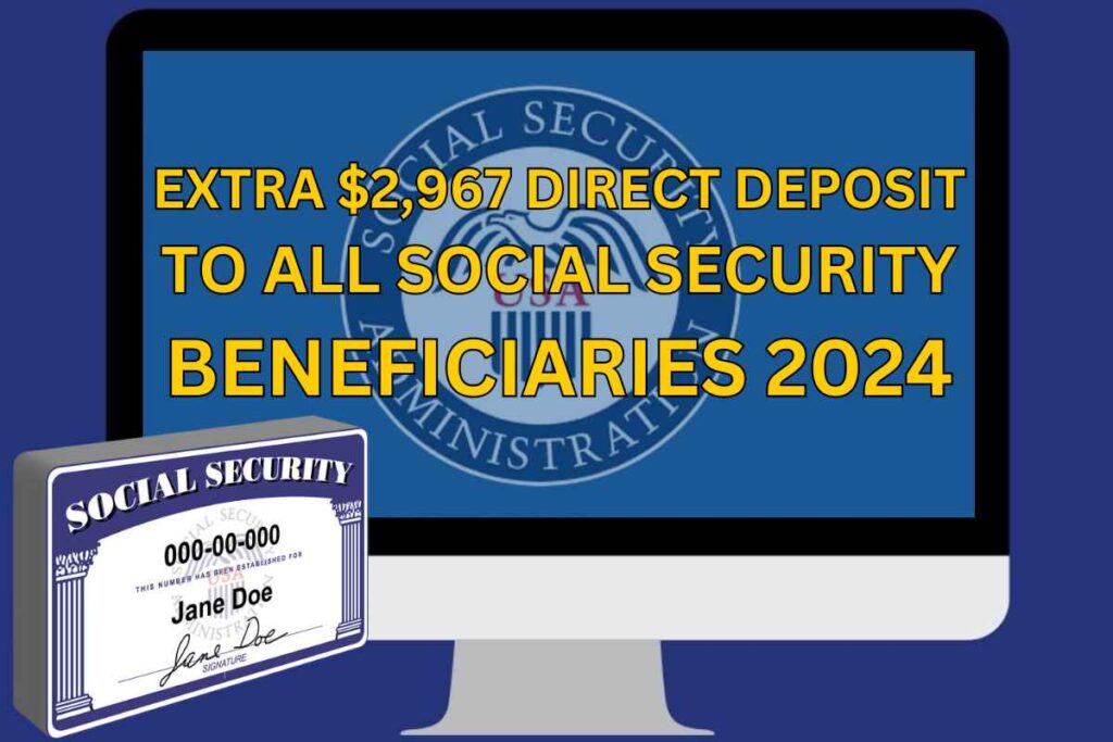 Extra $2,967 Direct Deposit To All Social Security Beneficiaries 2024