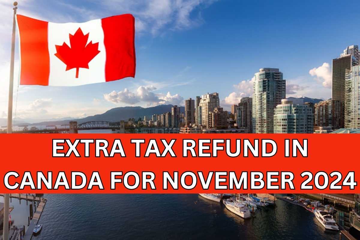 Extra Tax Refund In Canada For November 2024