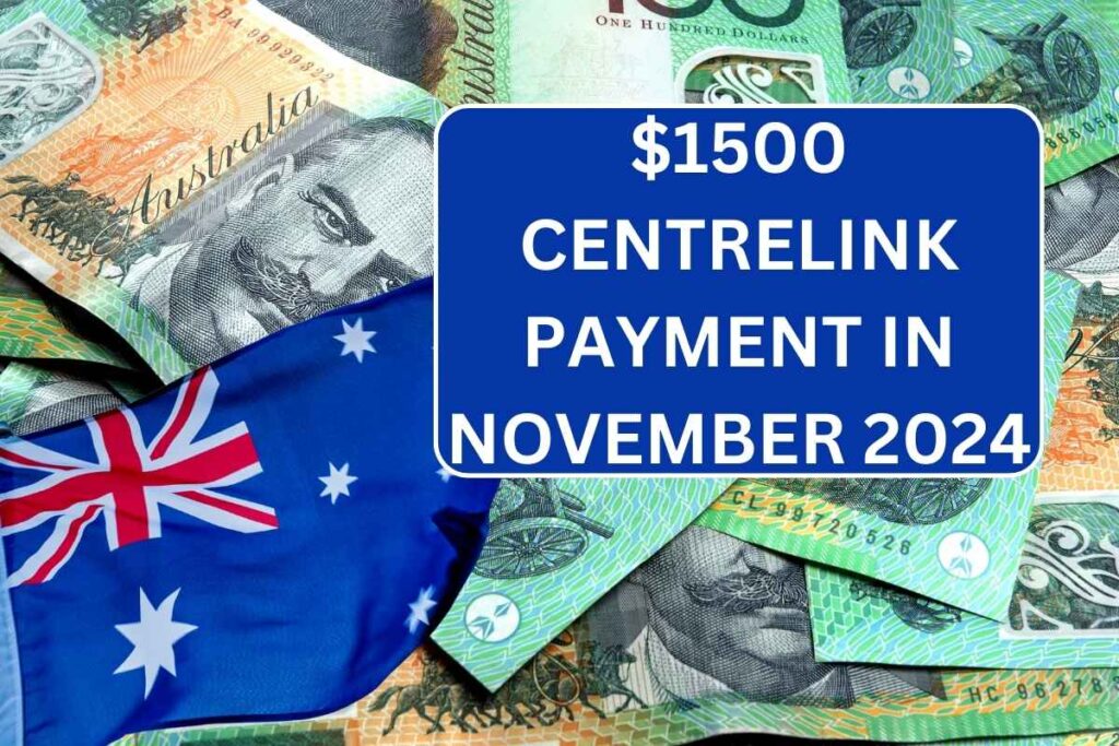 $1500 Centrelink Payment In November 2024 - Who is Eligible