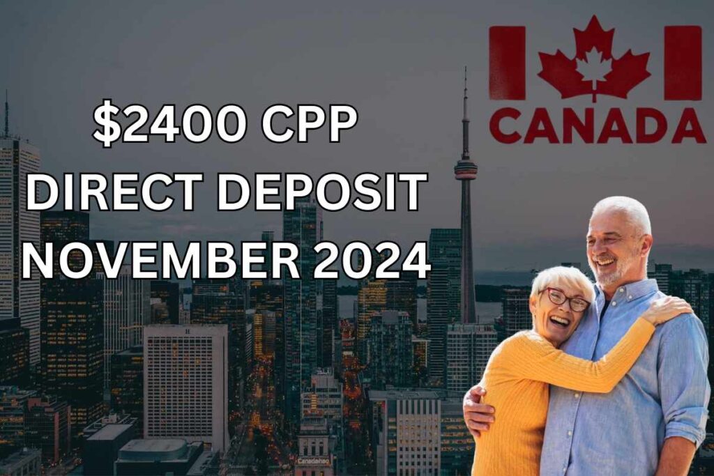 $2400 CPP Direct Deposit In November 2024