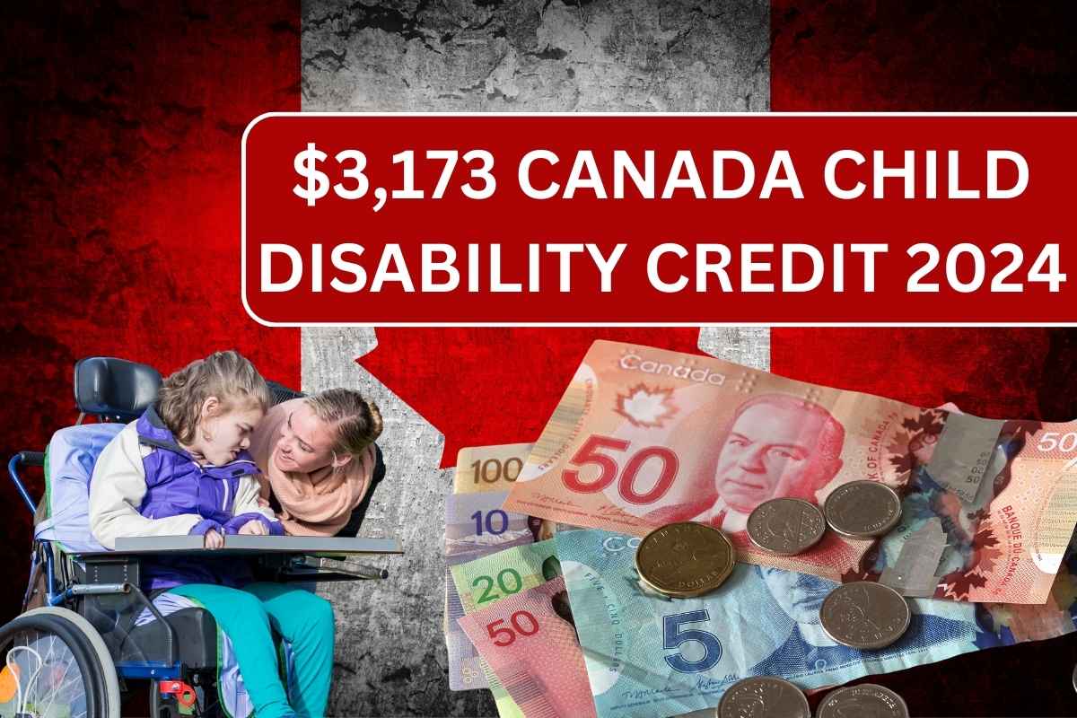 $3,173 Canada Child Disability Credit 2024 - Know Amount, Eligibility & Payment Date