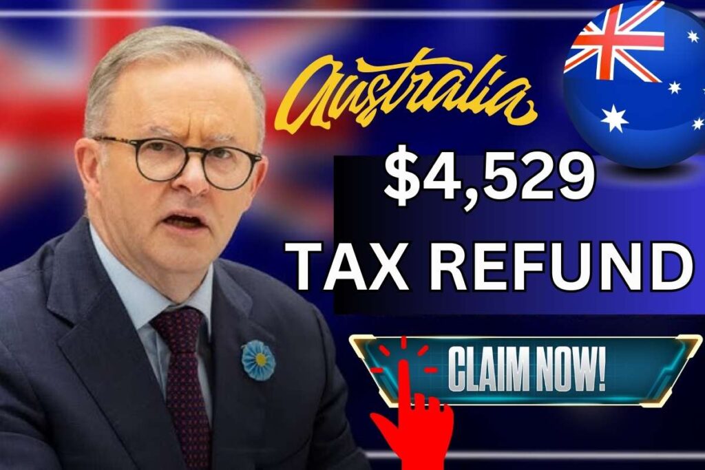 $4,529 Tax Refund in Australia Claim 2024