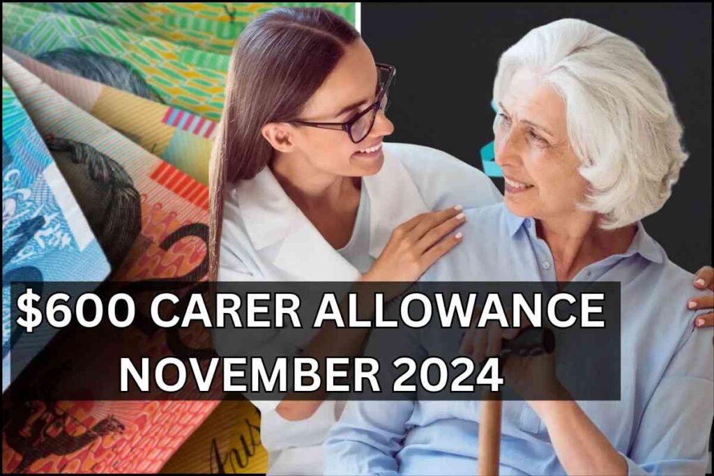 $600 Carer Allowance November 2024