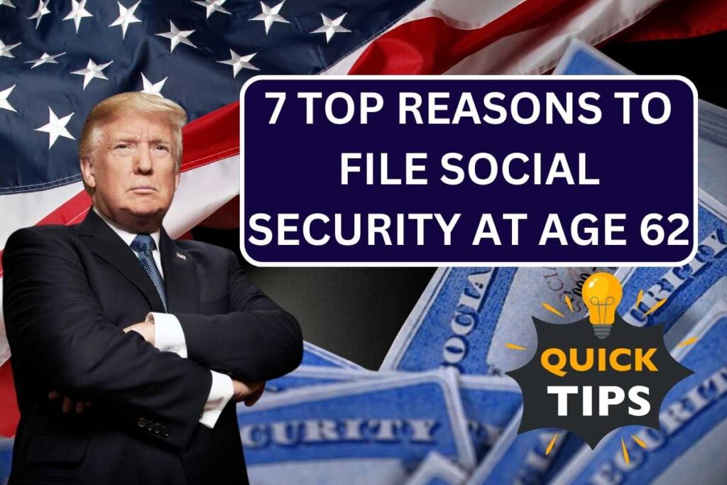 7 Top Reasons To File Social Security At Age 62, Know Complete Details