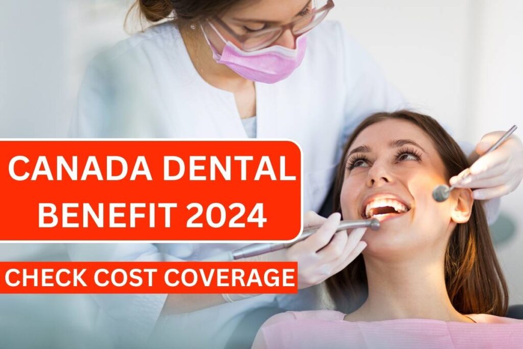 Canada Dental Benefit 2024 - Know Payment Date, Amount & Eligibility