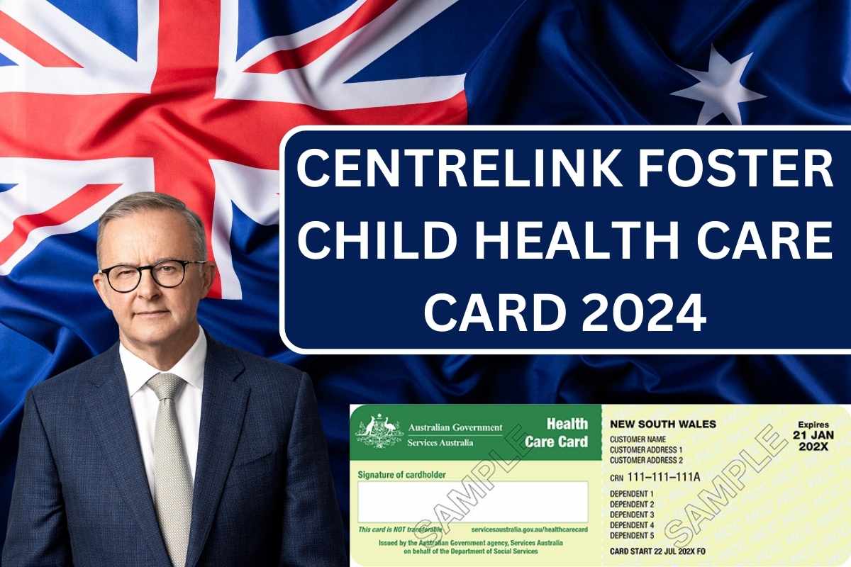 Centrelink Foster Child Health Care Card 2024 : How To Claim?