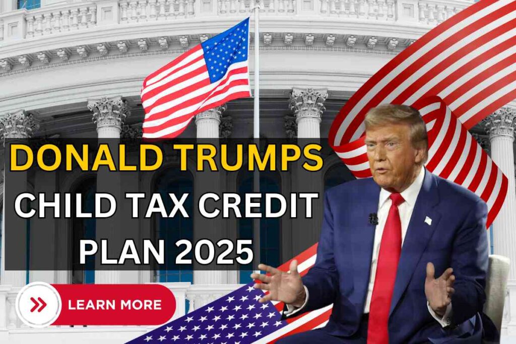 Donald Trump Child Tax Credit Plan 2025