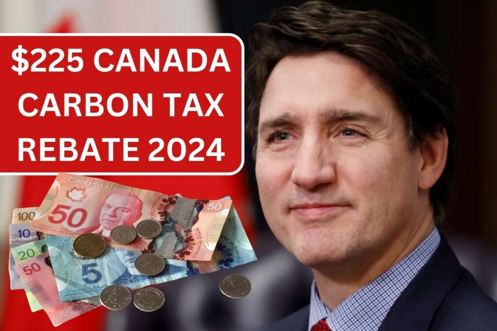 $225 Canada Carbon Tax Rebate 2024, Know Eligibility & Payout Dates