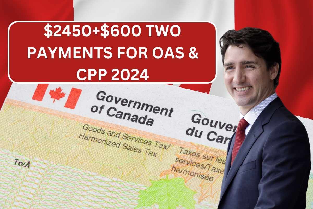 $2450+$600 Two Payments For OAS & CPP 2024: Who Is Eligible & Payment Dates