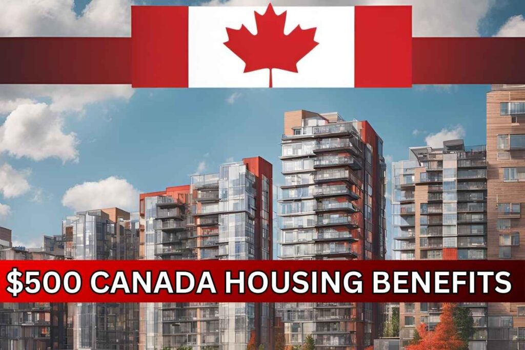 $500 Canada Housing Benefits Direct Payment In January 2025