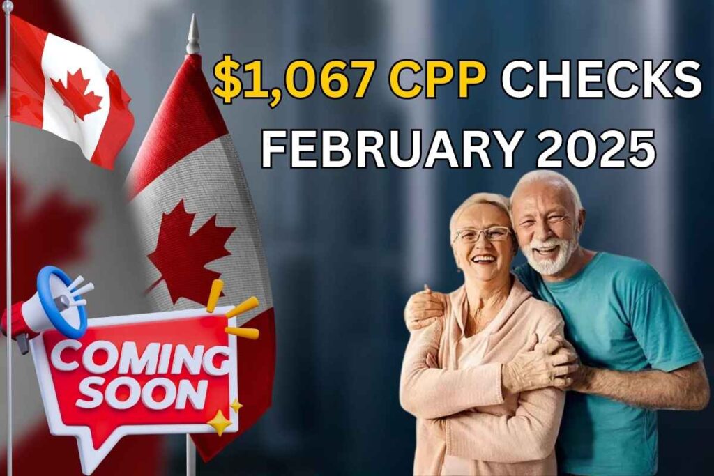 $1,067 CPP Checks Arriving In February 2025