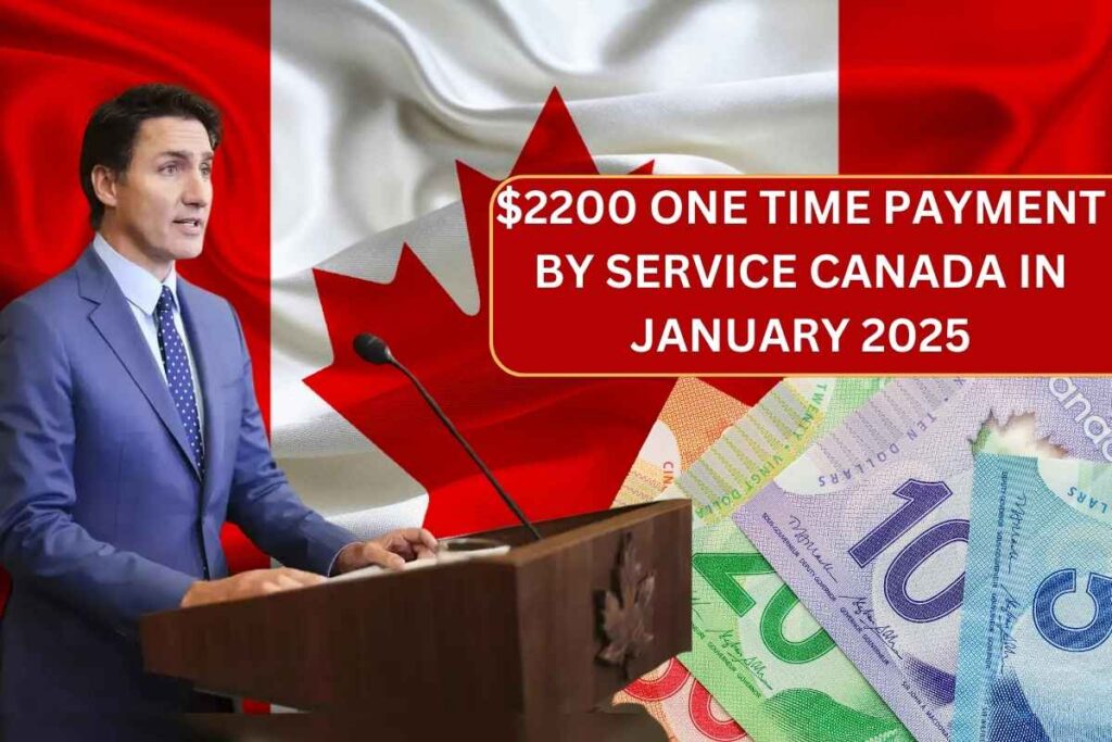 $2200 One Time Payment By Service Canada In January 2025 - Check Eligibility