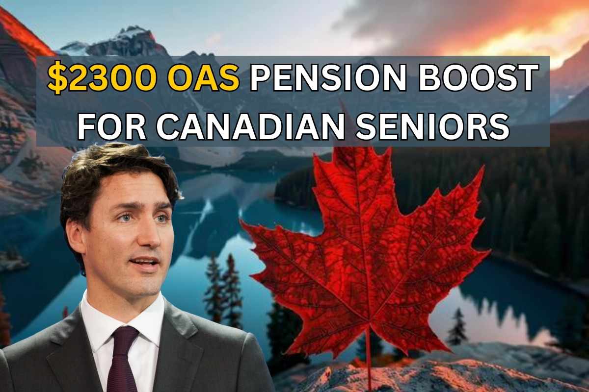 $2300 OAS Pension Boost For Canadian Seniors