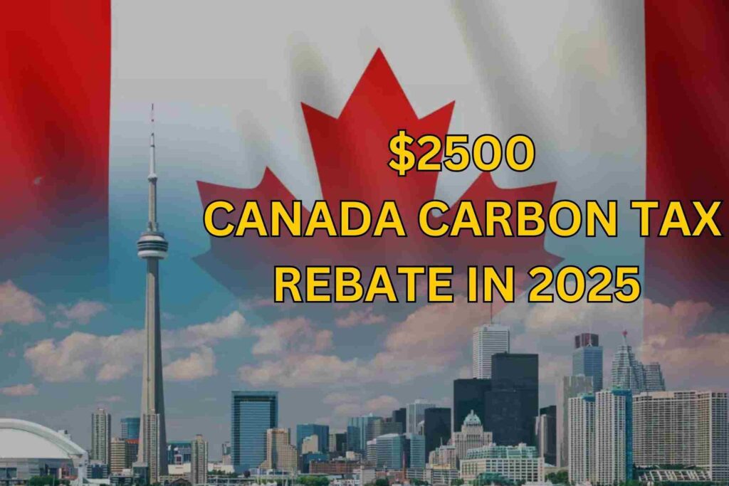 $2500 Canada Carbon Tax Rebate In 2025