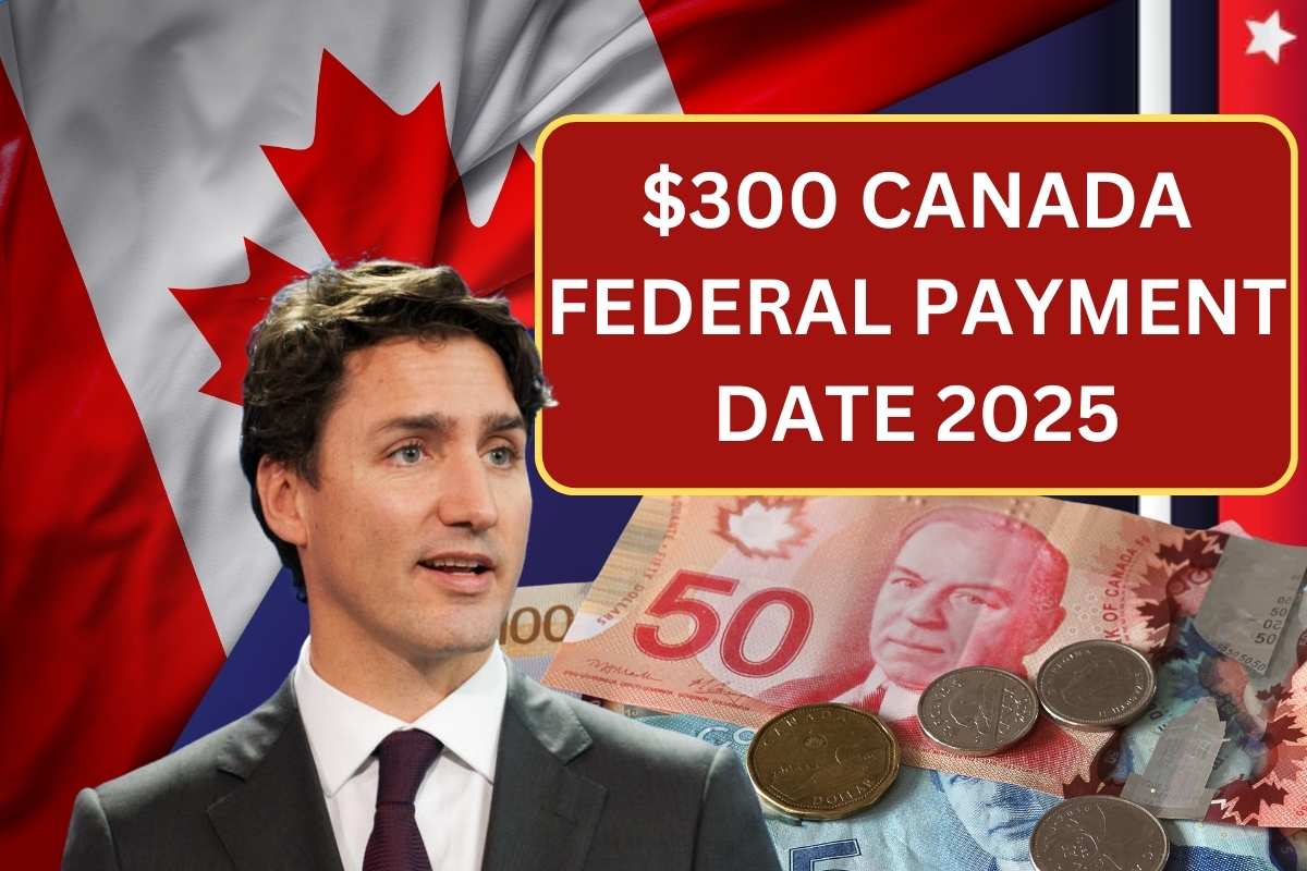 $300 Canada Federal Payment Date 2025 - Know Eligibility