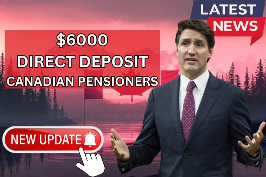 $6000 Direct Deposit To Canadian Pensioners In Jan 2025