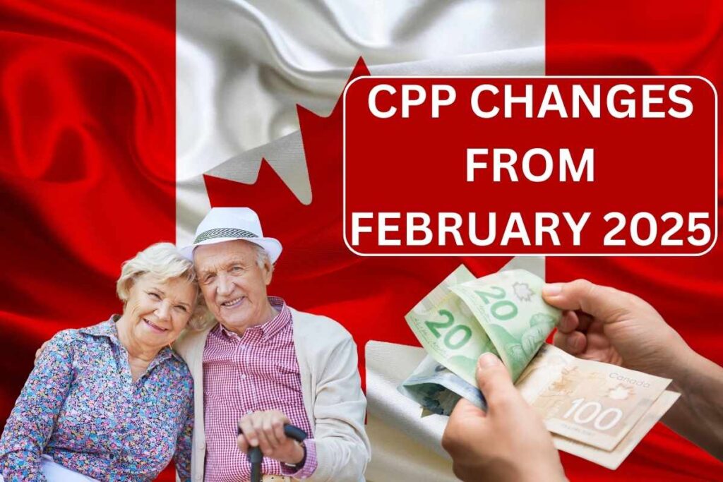 CPP Changes From February 2025 - Know New Updates in Amount & Eligibility