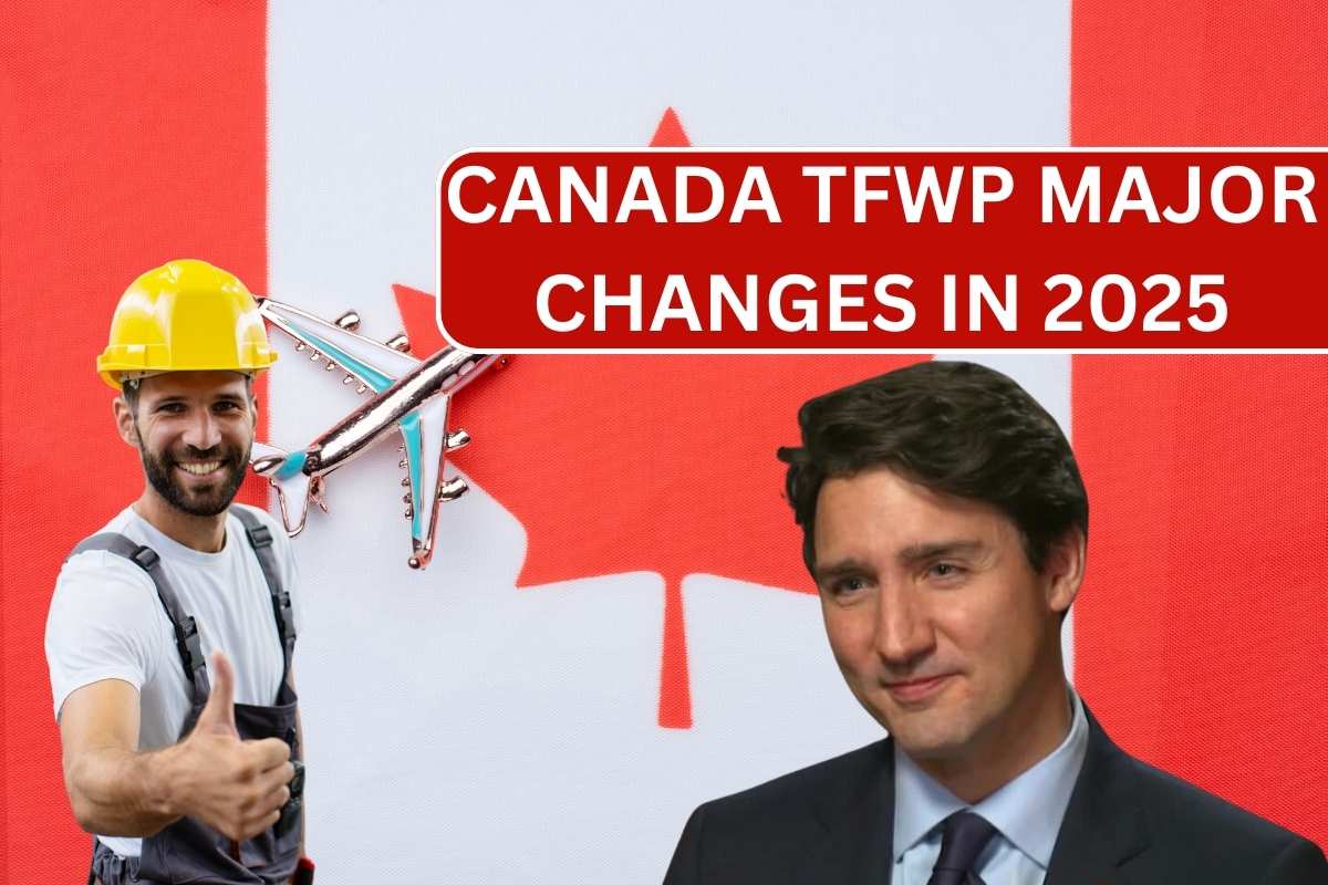 Canada TFWP Major Changes In 2025: LMIA Requirements, Jobs