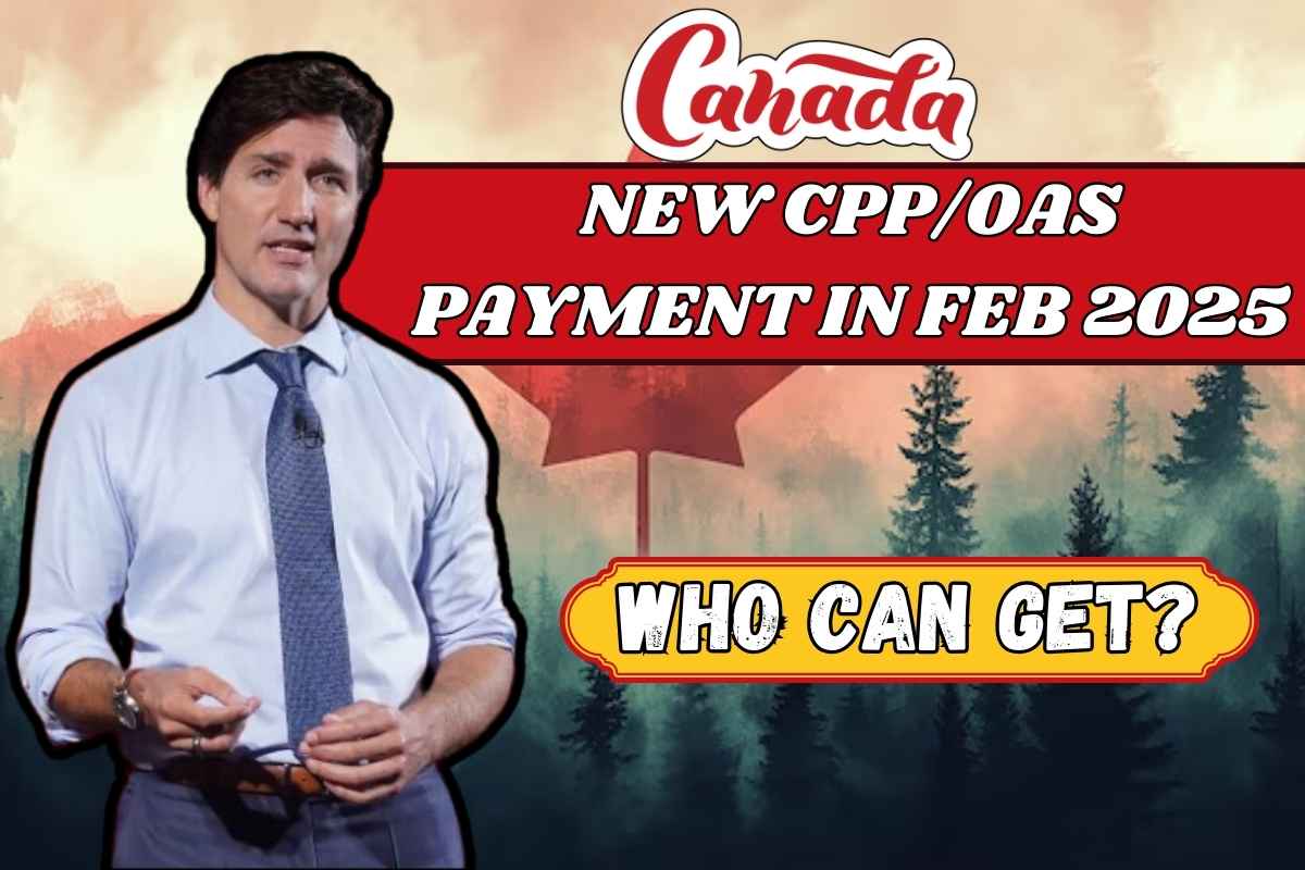 New CPP/OAS Payment for Seniors In Feb 2025