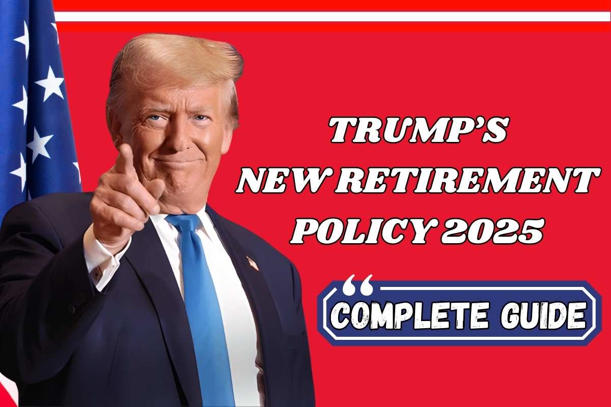 Trump’s New Retirement Policy 2025