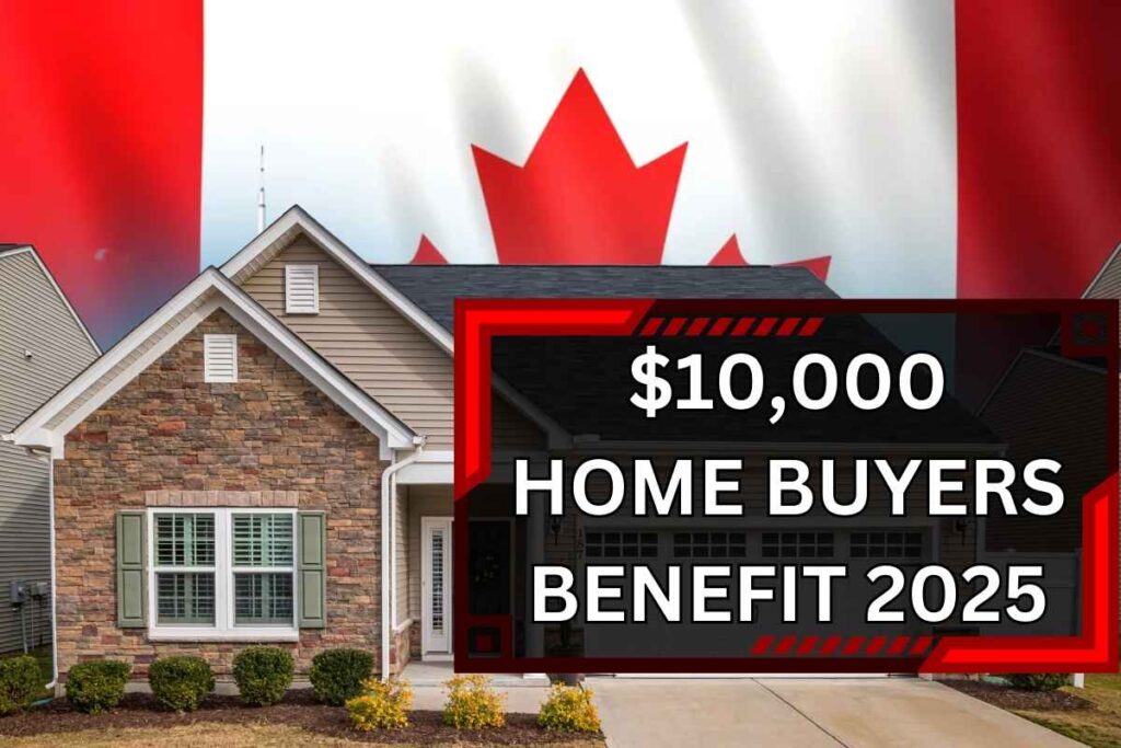 $10,000 Home Buyers Benefit 2025