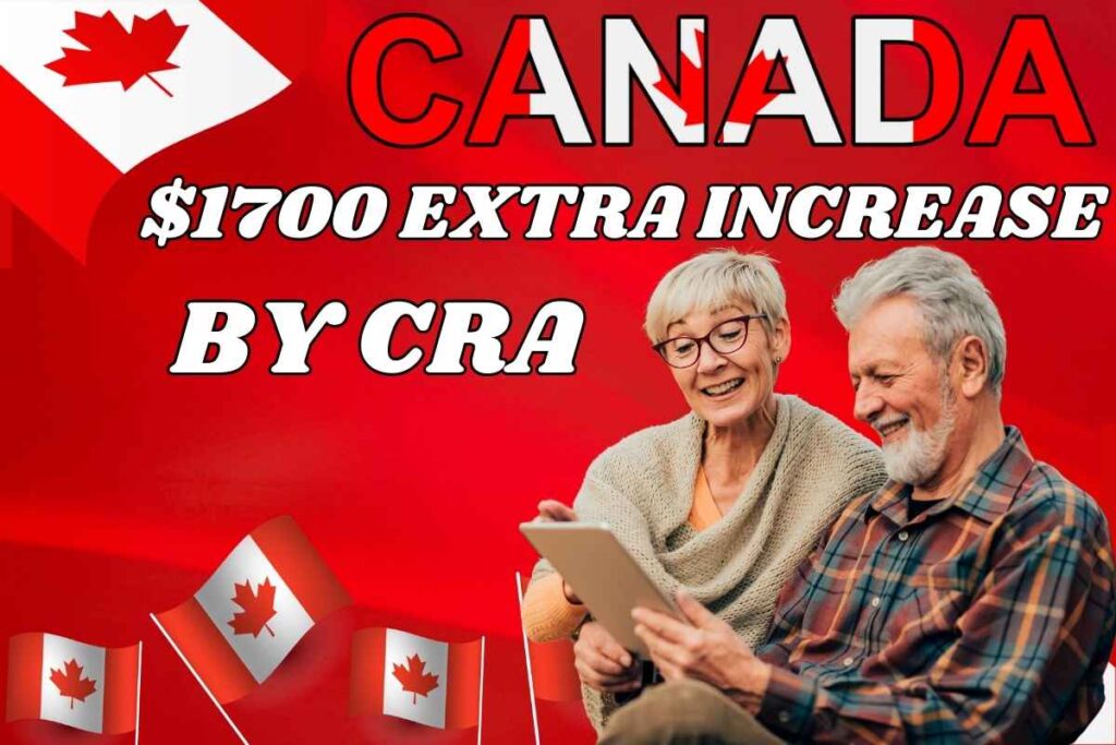 $1700 Extra Increase By CRA For February 2025