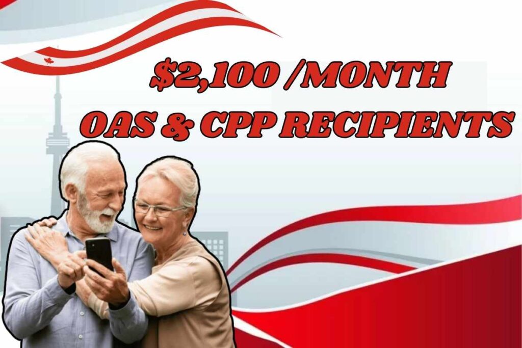 $2,100 Monthly Payment For OAS & CPP Recipients Feb 2025