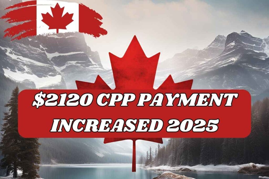 $2120 CPP Payment Increased 2025