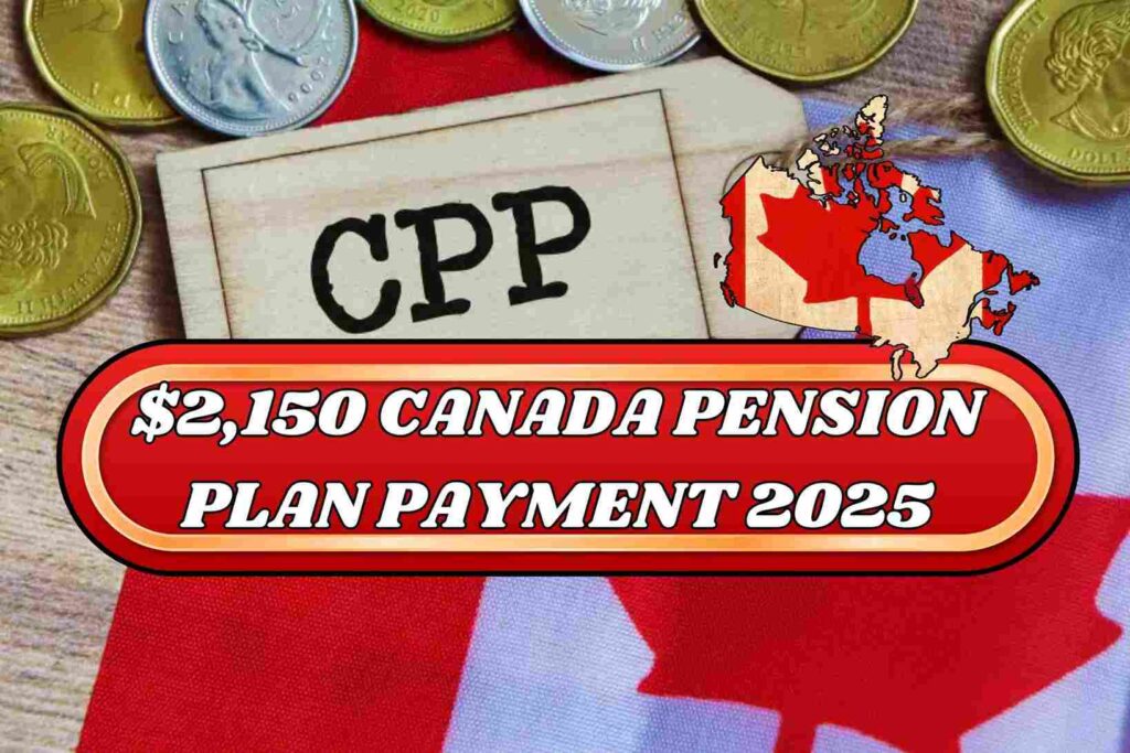 $2,150 Canada Pension Plan Payment 2025