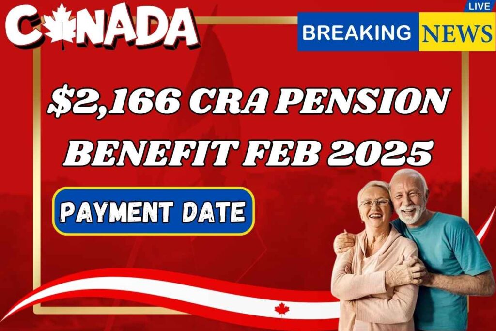 $2,166 CRA Pension Benefit Feb 2025