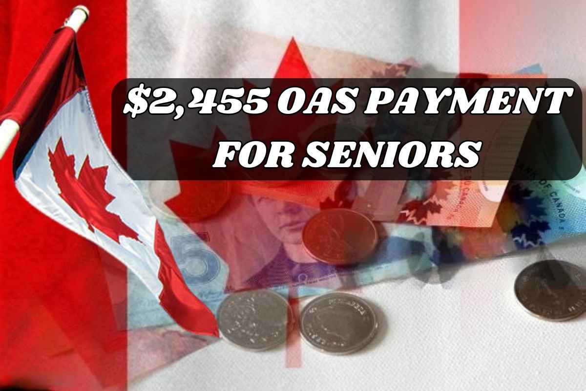 $2,455 OAS Payment For Seniors 2025