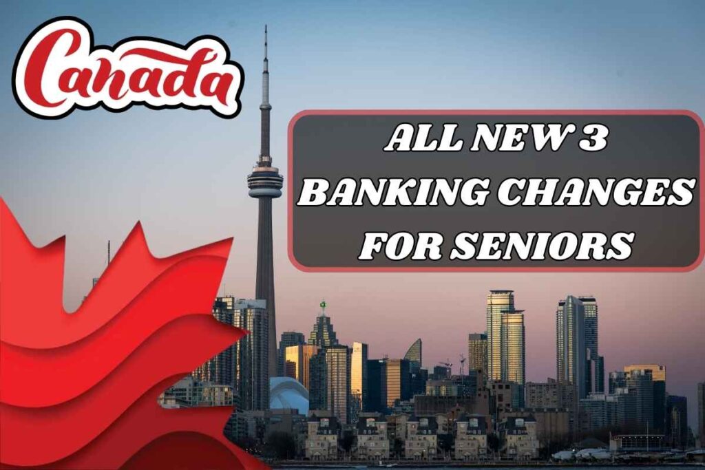 All New 3 Banking Changes for Seniors Announced By CRA