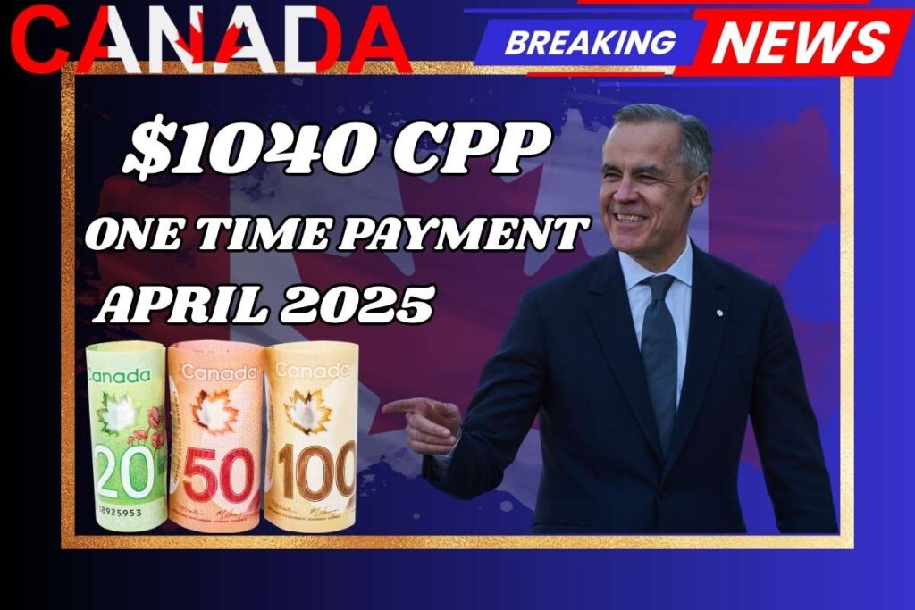 $1040 CPP One Time Payment April 2025